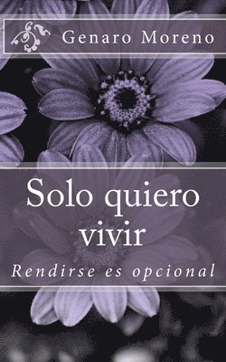 Solo quiero vivir: Rendirse es opcional 1