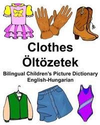 bokomslag English-Hungarian Clothes/Öltözetek Bilingual Children's Picture Dictionary