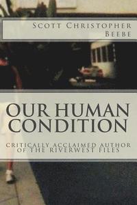 bokomslag Our Human Condition: critically acclaimed author of THE RIVERWEST FILES