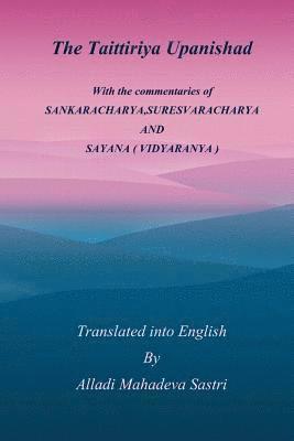 bokomslag The Taittiriya Upanishad: With the commentaries of SANKARACHARYA, SURESVARACHARYA AND SAYANA ( VIDYARANYA )