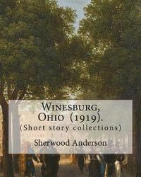 bokomslag Winesburg, Ohio (1919). By: Sherwood Anderson (Short story collections): Sherwood Anderson (September 13, 1876 - March 8, 1941) was an American no