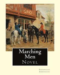 bokomslag Marching Men. By: Sherwood Anderson (1876-1941): Sherwood Anderson (September 13, 1876 - March 8, 1941) was an American novelist and sho