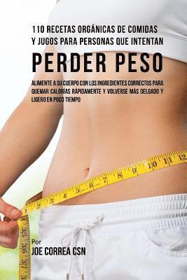 110 Recetas Orgánicas de Comidas Y Jugos Para Personas Que Intentan Perder Peso: Alimente A Su Cuerpo Con Los Ingredientes Correctos Para Quemar Calor 1