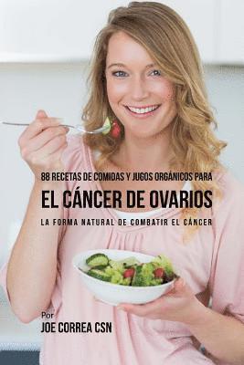 Joe Correa Csn - 88 Recetas de Comidas y Jugos Orgánicos Para El Cáncer de Ovarios: La Forma Natural De Combatir El Cáncer, Häftad