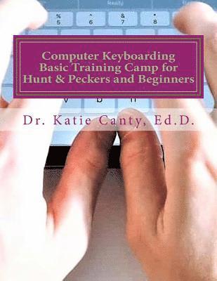 Katie Canty Ed D. - Computer Keyboarding Basic Training Camp for Hunt & Peckers and Beginners, Häftad