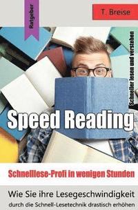 bokomslag Speed Reading - Schnelllese-Profi in Wenigen Stunden: Wie Sie Ihre Lesegeschwindigkeit Durch Die Schnell-Lesetechnik Drastisch Erhöhen - Schneller Les