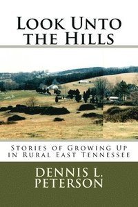 bokomslag Look Unto the Hills: Stories of Growing Up in Rural East Tennessee