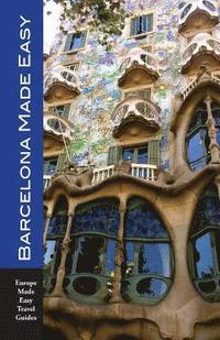 bokomslag Barcelona Made Easy: The Best Walks, Sights, Restaurants, Hotels and Activities