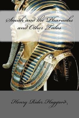 H. Rider Haggard, Mybook - Smith and the Pharaohs and Other Tales, Häftad