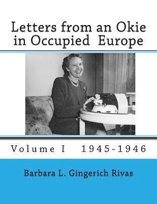 Letters from an Okie in Occupied Europe: Volume I 1945-1946 1