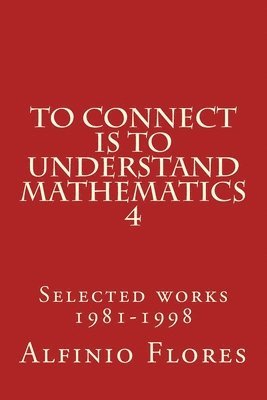 bokomslag To connect is to understand mathematics 4: Selected works 1981-1998