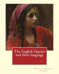 bokomslag The English Gipsies and their language. By: Charles Godfrey Leland: Charles Godfrey Leland (August 15, 1824 - March 20, 1903) was an American humorist