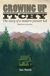 bokomslag Growing Up Itchy: The story of a modern pioneer kid