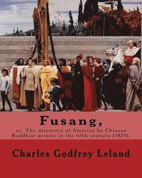 bokomslag Fusang, or, The discovery of America by Chinese Buddhist priests in the fifth century (1875). By: Charles Godfrey Leland: Charles Godfrey Leland (Augu