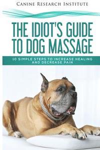 bokomslag Idiot's Guide To Dog Massage