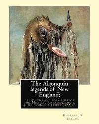 bokomslag The Algonquin legends of New England; or, Myths and folk lore of the Micmac, Passamaquoddy, and Penobscot tribes (1884). By: Charles G. (Godfrey) Lela