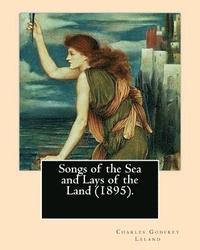 bokomslag Songs of the Sea and Lays of the Land (1895). By: Charles Godfrey Leland: Charles Godfrey Leland (August 15, 1824 - March 20, 1903) was an American hu