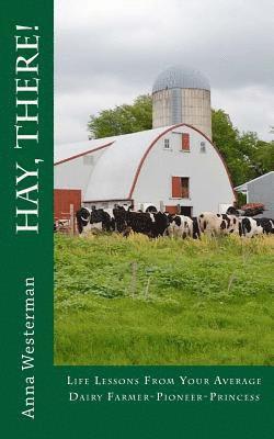 Anna Westerman - Hay, There!: Life Lessons from your Average Dairy Farmer-Pioneer-Princess, Häftad. Tillgänglighet: Lägg i varukorg
