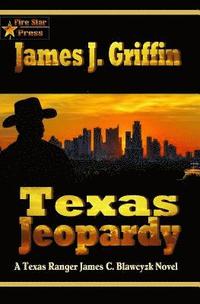 bokomslag Texas Jeopardy: A Texas Ranger James C. Blawcyzk Novel