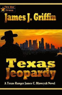Texas Jeopardy: A Texas Ranger James C. Blawcyzk Novel 1