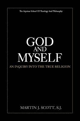 God and Myself: An Inquiry Into the True Religion 1
