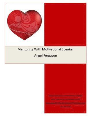 Mentoring With Motivational Speaker Angel Ferguson 1