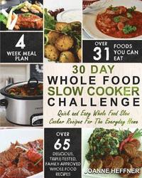 bokomslag 30 Day Whole Food Slow Cooker Challenge: Quick and Easy Whole Food Slow Cooker Recipes For The Everyday Home - Delicious, Triple-Tested, Family-Approv