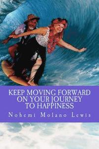 bokomslag Keep Moving Forward On Your Journey To Happiness