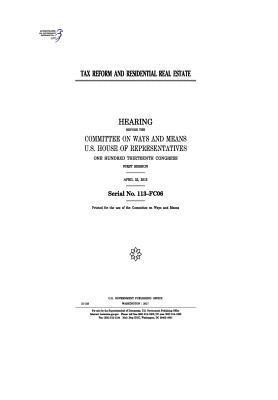 Tax reform and residential real estate: hearing before the Committee on Ways and Means, U.S. House of Representatives, One Hundred Thirteenth Congress 1