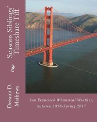 bokomslag Seasons Siblings' Timeshare Tiff: San Francisco Whimsical Weather, Fall 2016-Spring 2017