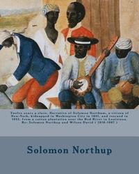 bokomslag Twelve years a slave. Narrative of Solomon Northum, a citizen of New-York, kidnapped in Washington City in 1841, and rescued in 1853, from a cotton pl