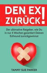 bokomslag Den Ex zurück !: Der ultimative Ratgeber, wie Du in nur 4 Wochen garantiert Deinen Exfreund zurückgewinnst