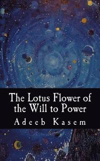 bokomslag The Lotus Flower of the Will to Power: Or, The Lotus Flower of the Eternal Return