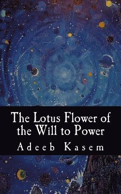 bokomslag The Lotus Flower of the Will to Power: Or, The Lotus Flower of the Eternal Return