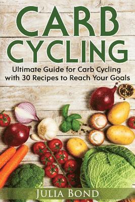 bokomslag Carb Cycling: Lose Weight, Gain Muscles and Get Lean with this Carb Cycling Diet Guide Today. With Carb Cycling Recipes and a Carb Cycling Meal Plan!