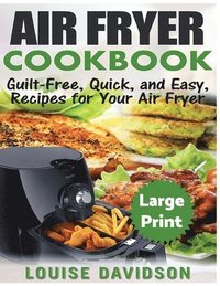 bokomslag Air Fryer Cookbook ***Large Print Edition***: Guilt-Free, Quick and Easy, Recipes for Your Air Fryer