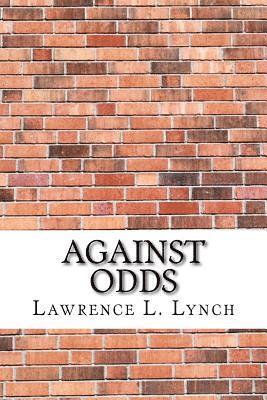 Lawrence L. Lynch - Against Odds, Häftad. Tillgänglighet: Lägg i varukorg