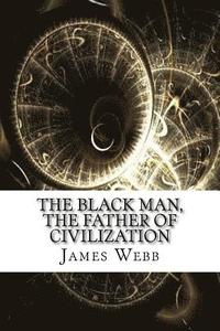 bokomslag The Black Man, the Father of Civilization