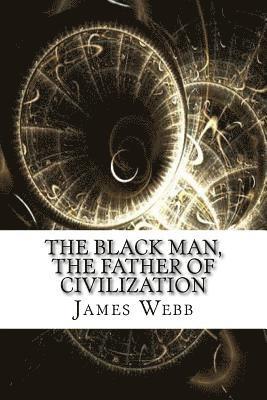 The Black Man, the Father of Civilization 1