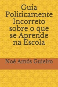 bokomslag Guia Politicamente Incorreto sobre o que se Aprende na Escola