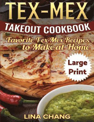 bokomslag Tex-Mex Takeout Cookbook ***Large Print Edition***: Favorite Tex-Mex Recipes to Make at Home