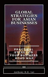 bokomslag Global Strategies for Asian Businesses: Practical Steps for Your Business Road Map