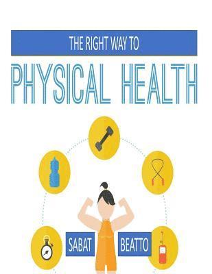 Sabat Beatto - The right way to physical health: keep your body strong with exercise, Häftad
