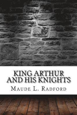 Maude L. Radford - King Arthur and His Knights, Häftad