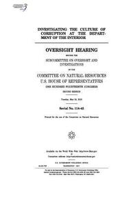 bokomslag Investigating the culture of corruption at the Department of the Interior: oversight hearing before the Subcommittee on Oversight and Investigations o