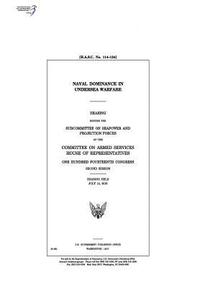bokomslag Naval dominance in undersea warfare: hearing before the Subcommittee on Seapower and Projection Forces of the Committee on Armed Services, House of Re