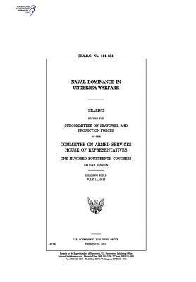 bokomslag Naval dominance in undersea warfare: hearing before the Subcommittee on Seapower and Projection Forces of the Committee on Armed Services, House of Re