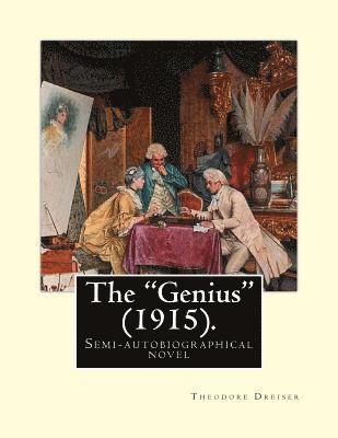 bokomslag The "Genius" (1915). By: Theodore Dreiser: The "Genius" is a semi-autobiographical novel by Theodore Dreiser, first published in 1915.