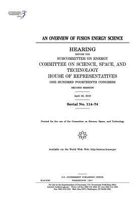 An overview of fusion energy science: hearing before the Subcommittee on Energy, Committee on Science, Space, and Technology, House of Representatives