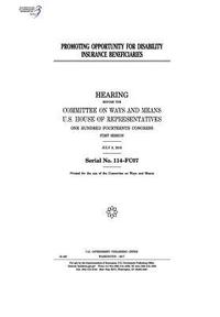 bokomslag Promoting opportunity for disability insurance beneficiaries: hearing before the Committee on Ways and Means, U.S. House of Representatives, One Hundr